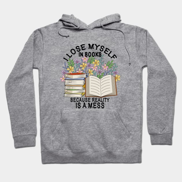 I Lose Myself In Books Because Reality Is A Mess Hoodie by Designoholic